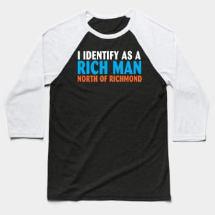 I Identify as a Rich Man North of Richmond Baseball T-Shirt